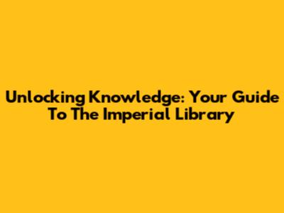 Unlocking Knowledge: Your Guide To The Imperial Library