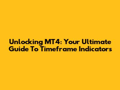 Unlocking MT4: Your Ultimate Guide To Timeframe Indicators