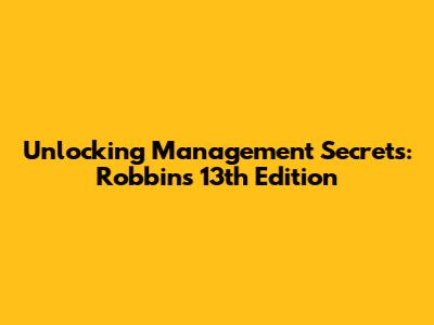 Unlocking Management Secrets: Robbins' 13th Edition