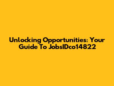 Unlocking Opportunities: Your Guide To JobsIDco14822