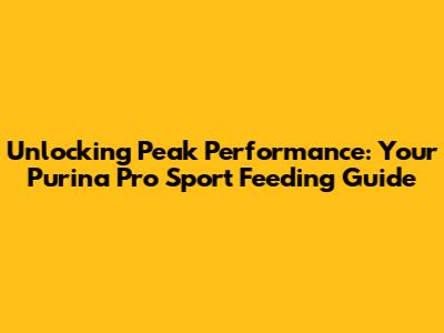 Unlocking Peak Performance: Your Purina Pro Sport Feeding Guide