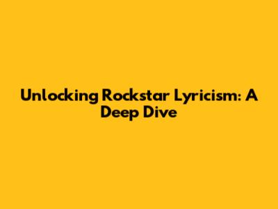 Unlocking Rockstar Lyricism: A Deep Dive