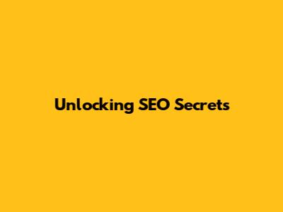 Unlocking SEO Secrets