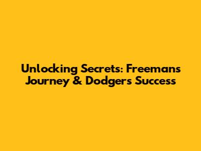 Unlocking Secrets: Freeman's Journey & Dodgers' Success