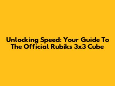 Unlocking Speed: Your Guide To The Official Rubik's 3x3 Cube