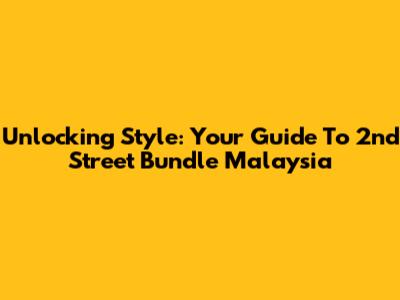 Unlocking Style: Your Guide To 2nd Street Bundle Malaysia