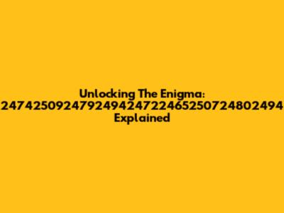 Unlocking The Enigma: 247425092479249424722465250724802494 Explained