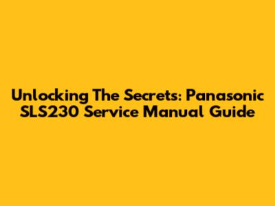 Unlocking The Secrets: Panasonic SLS230 Service Manual Guide