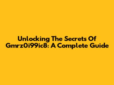Unlocking The Secrets Of Gmrz0i99ic8: A Complete Guide