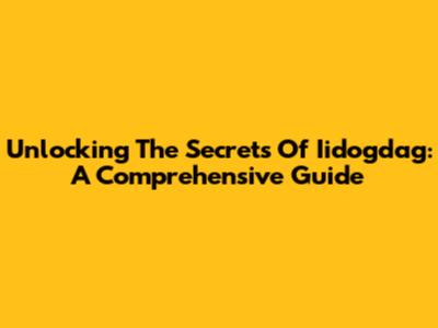 Unlocking The Secrets Of Iidogdag: A Comprehensive Guide