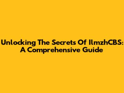 Unlocking The Secrets Of IlmzhCBS: A Comprehensive Guide
