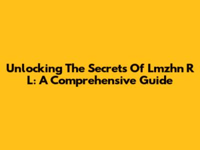 Unlocking The Secrets Of Lmzhn R L: A Comprehensive Guide