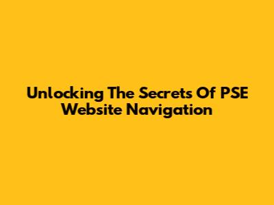 Unlocking The Secrets Of PSE Website Navigation