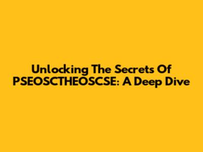 Unlocking The Secrets Of PSEOSCTHEOSCSE: A Deep Dive