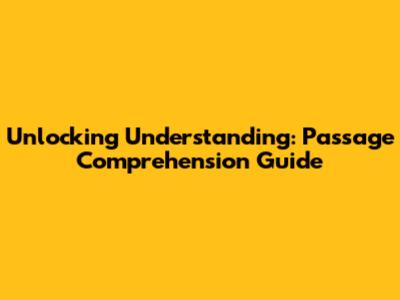 Unlocking Understanding: Passage Comprehension Guide