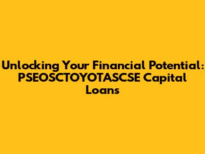 Unlocking Your Financial Potential: PSEOSCTOYOTASCSE Capital Loans