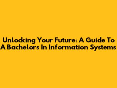 Unlocking Your Future: A Guide To A Bachelor's In Information Systems