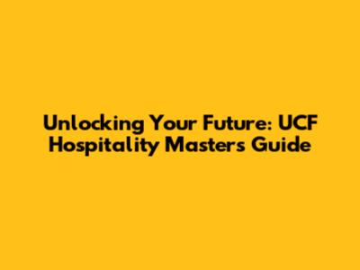 Unlocking Your Future: UCF Hospitality Masters Guide