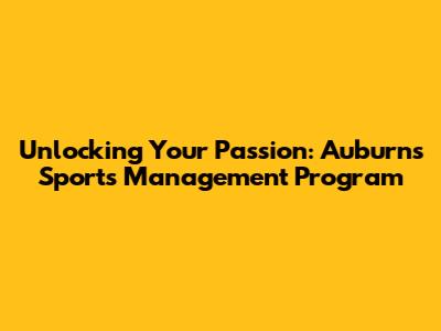 Unlocking Your Passion: Auburn's Sports Management Program
