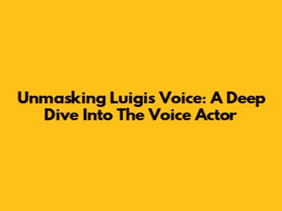 Unmasking Luigi's Voice: A Deep Dive Into The Voice Actor