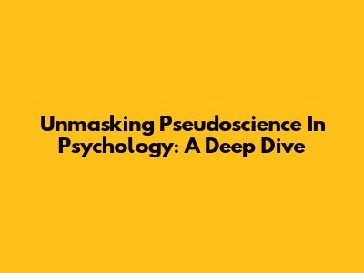 Unmasking Pseudoscience In Psychology: A Deep Dive