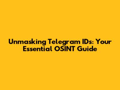Unmasking Telegram IDs: Your Essential OSINT Guide