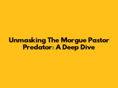 Unmasking The Morgue Pastor Predator: A Deep Dive