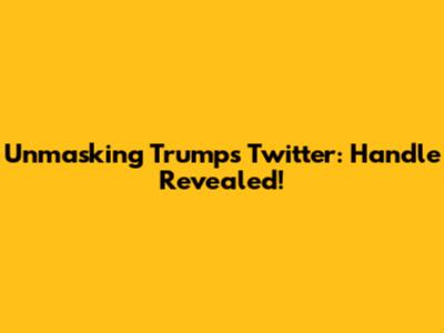 Unmasking Trump's Twitter: Handle Revealed!