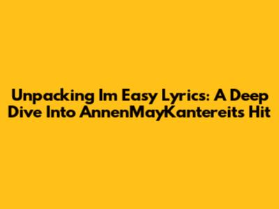 Unpacking 'I'm Easy' Lyrics: A Deep Dive Into AnnenMayKantereit's Hit
