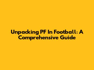 Unpacking PF In Football: A Comprehensive Guide