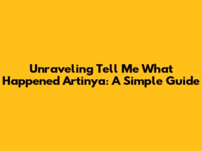 Unraveling 'Tell Me What Happened Artinya': A Simple Guide