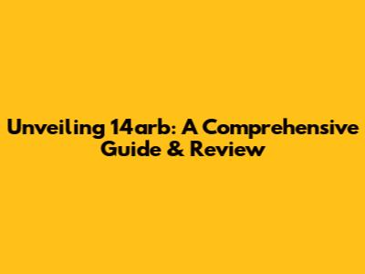 Unveiling 14arb: A Comprehensive Guide & Review