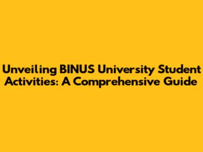 Unveiling BINUS University Student Activities: A Comprehensive Guide