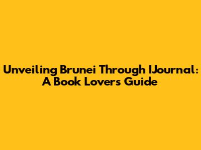 Unveiling Brunei Through IJournal: A Book Lover's Guide