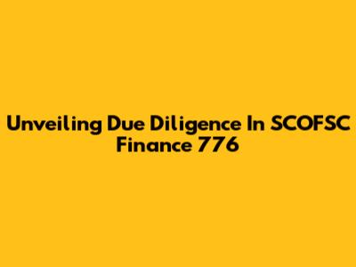 Unveiling Due Diligence In SCOFSC Finance 776