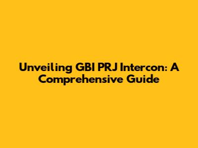 Unveiling GBI PRJ Intercon: A Comprehensive Guide