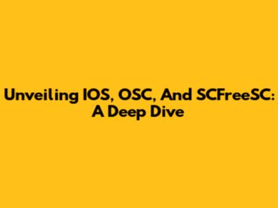 Unveiling IOS, OSC, And SCFreeSC: A Deep Dive