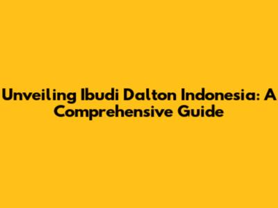 Unveiling Ibudi Dalton Indonesia: A Comprehensive Guide