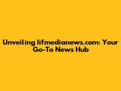 Unveiling Iifmedianews.com: Your Go-To News Hub