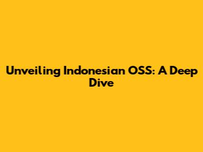 Unveiling Indonesian OSS: A Deep Dive