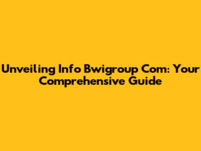 Unveiling Info Bwigroup Com: Your Comprehensive Guide