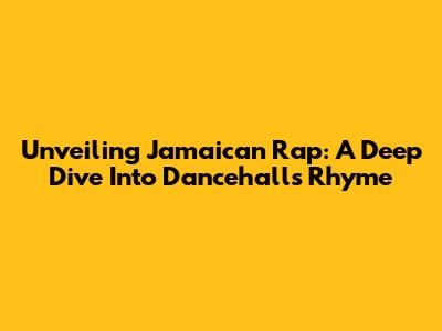 Unveiling Jamaican Rap: A Deep Dive Into Dancehall's Rhyme