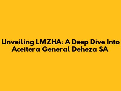 Unveiling LMZHA: A Deep Dive Into Aceitera General Deheza SA
