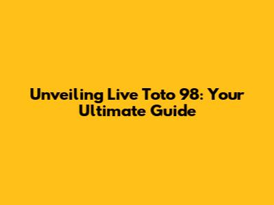Unveiling Live Toto 98: Your Ultimate Guide