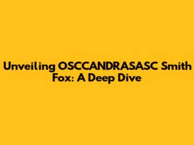Unveiling OSCCANDRASASC Smith Fox: A Deep Dive