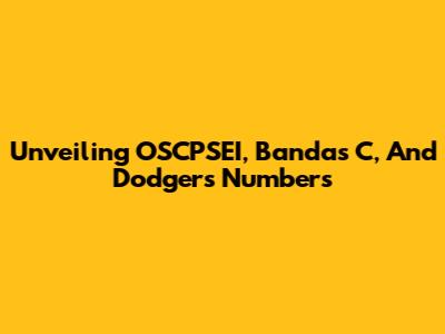 Unveiling OSCPSEI, Bandas C, And Dodgers' Numbers