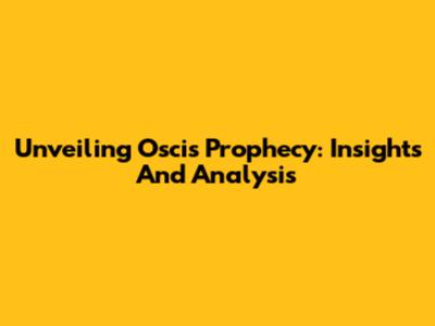 Unveiling Oscis Prophecy: Insights And Analysis