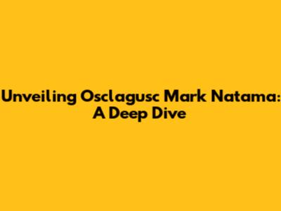 Unveiling Osclagusc Mark Natama: A Deep Dive