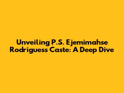 Unveiling P.S. Ejemimahse Rodrigues's Caste: A Deep Dive
