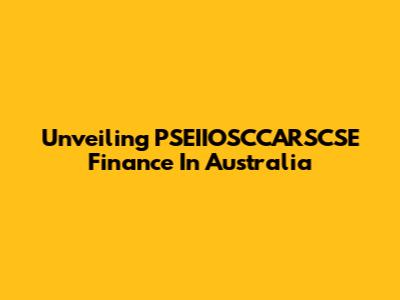 Unveiling PSEIIOSCCARSCSE Finance In Australia